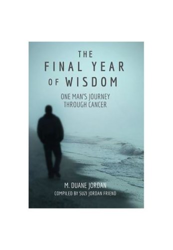The Final Year of Wisdom: One Man's Journey Through Cancer