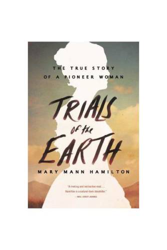 Trials of the Earth: The True Story of a Pioneer Woman