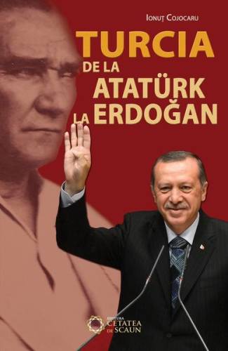 Turcia de la Atatürk la Erdoğan