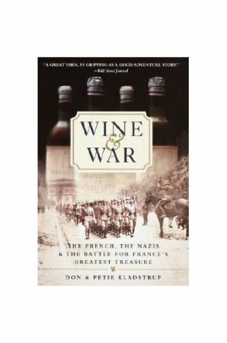 Wine and war: the french, the nazis, and the battle for france's greatest treasure