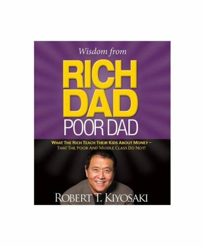 Wisdom from rich dad, poor dad: what the rich teach their kids about money--that the poor and the middle class do not!