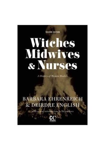 Witches, Midwives & Nurses: A History of Women Healers