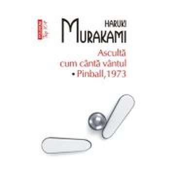 Asculta cum canta vantul. pinball 1973 (editie de buzunar) - haruki murakami