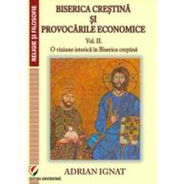 Biserica crestina si provocarile economice. vol. ii. o viziune istorica in biserica crestina - adrian ignat