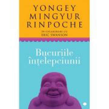 Bucuriile intelepciunii - yongey mingyur rinpoche, eric swanson