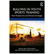 Bullying in Youth Sports Training - Miguel Nery, Carlos Neto, Antonio Rosado, Peter K. Smith
