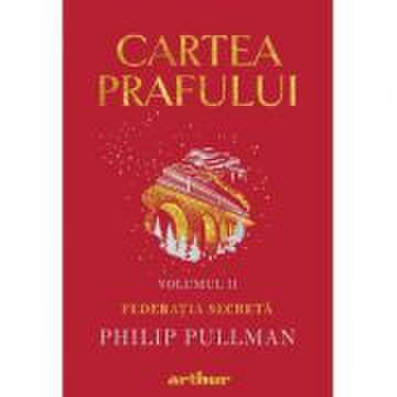 Cartea Prafului II. Federatia secreta - Philip Pullman