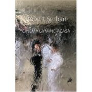 Cinema la mine-acasa - Robert Serban