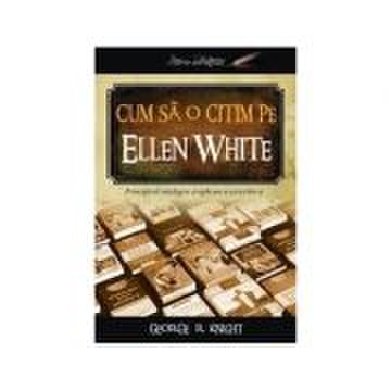 Cum sa o citim pe Ellen White - George R. Knight