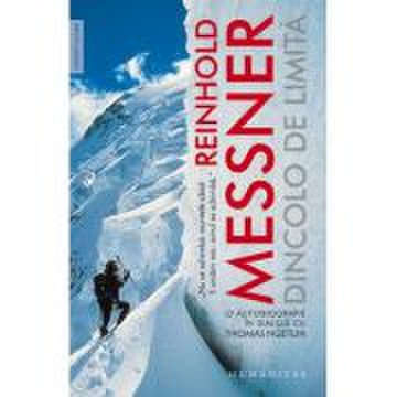 Dincolo de limita. O autobiografie in dialog cu Thomas Huetlin - Reinhold Messner