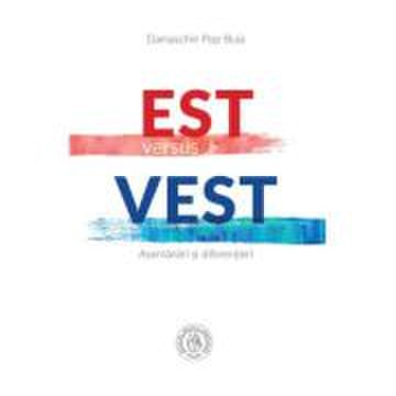 Est versus Vest. Asemanari si diferentieri - Damaschin Pop-Buia