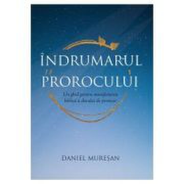 Indrumarul prorocului - Un ghid pentru manifestarea biblica a darului de prorocie - Daniel Muresan