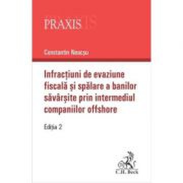Infractiuni de evaziune fiscala si spalare a banilor savarsite prin intermediul companiilor offshore. Editia 2-a - Constantin Neacsu
