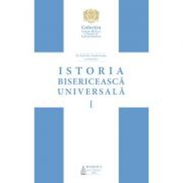 Istoria bisericeasca universala: De la intemeierea Bisericii pana la anul 1054 – Vol. 1 (Editia a II-a) - Pr. Prof. Dr. Viorel Ionita