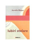Iubiri stelare (poezii) - Aurelia Rinjea