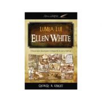 Lumea lui Ellen White - George R. Knight