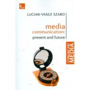 Media communication: present and future - lucian-vasile szabo