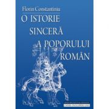 O istorie sincera a poporului roman - Editia a IV-a (Florin Constantiniu)