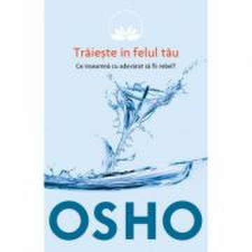 Osho - vol 1 - traieste in felul tau - reeditare - osho international foundation