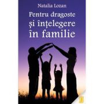 Pentru dragoste si intelegere in familie - Natalia Lozan