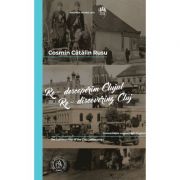 Re-descoperim Clujul IV / Re-discovering Cluj IV. Editie bilingva romana-engleza - Cosmin Catalin Rusu