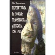 Revolutiunea lui Horia in Transilvania si Ungaria 1784-1785 - Nic. Densusianu