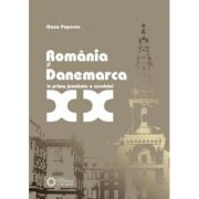 Romania si Danemarca in prima jumatate a secolului XX - Oana Popescu