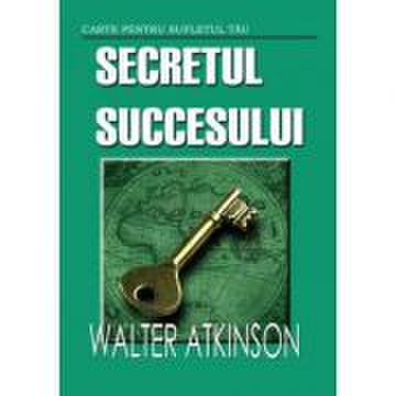 Secretul succesului - Walter Atkinson