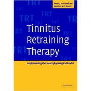 Tinnitus Retraining Therapy: Implementing the Neurophysiological Model - Pawel J. Jastreboff, Jonathan W. P. Hazell