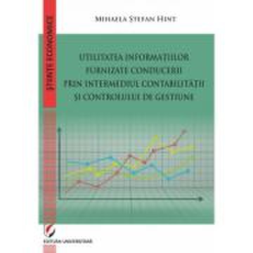 Utilitatea informatiilor furnizate conducerii prin intermediul Contabilitatii si Controlului de Gestiune - Mihaela Stefan Hint