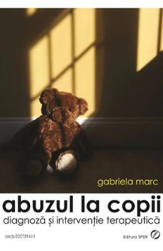 Abuzul la copii - Gabriela Marc