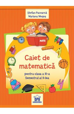 Caiet de matematica - Clasa 3 Sem.2 - Stefan Pacearca, Mariana Mogos