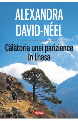 Calatoria unei parizience in Lhasa - Alexandra David-Neel