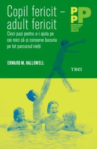Copil fericit - adult fericit - Edward M. Hallowell