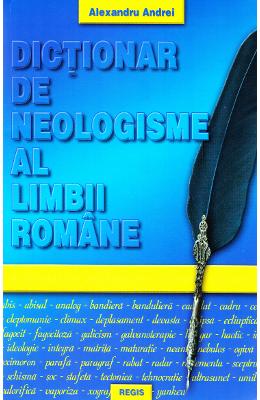 Dictionar de neologisme al limbii romane - Alexandru Andrei