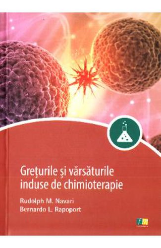 Greturile si varsaturile induse de chimioterapie - Rudolph M. Navari, Bernardo L. Rapoport