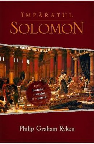 Imparatul Solomon - Philip Graham Ryken