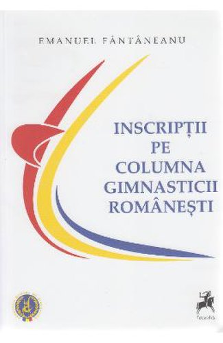Inscriptii pe columna gimnasticii romanesti - Emanuel Fantaneanu