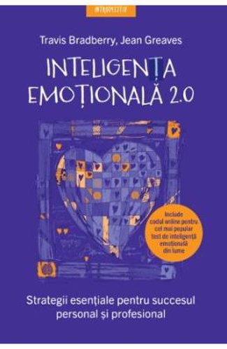 Inteligenta emotionala 2.0 - Travis Bradberry, Jean Greaves