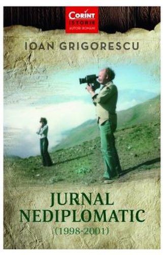 Jurnal nediplomatic (1998-2001) - Ioan Grigorescu