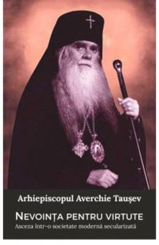Nevointa pentru virtute - Arhiepiscopul Averchie Tausev