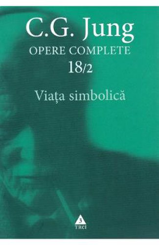 Opere complete 18/2: Viata simbolica - C.G. Jung