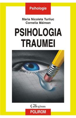 Psihologia Traumei - Maria Nicoleta Turliuc, Cornelia Mairean