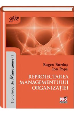 Reproiectarea managementului organizatiei - Eugen Burdus, Ion Popa