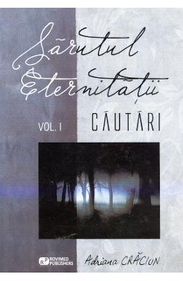 Sarutul Eternitatii Vol.1: Cautari - Adriana Craciun