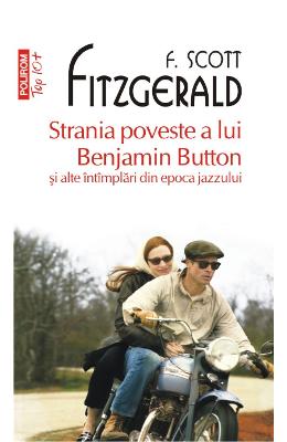 Strania poveste a lui Benjamin Button si alte intimplari din epoca jazzului - F. Scott Fitzgerald