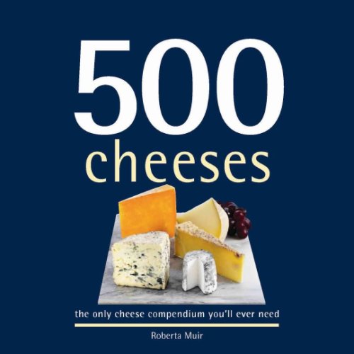 500 cheeses : the only cheese compendium you'll ever need