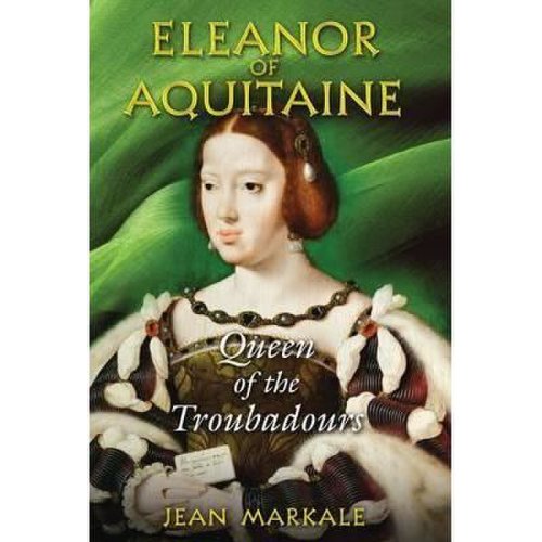 Eleanor of aquitaine : queen of the troubadours