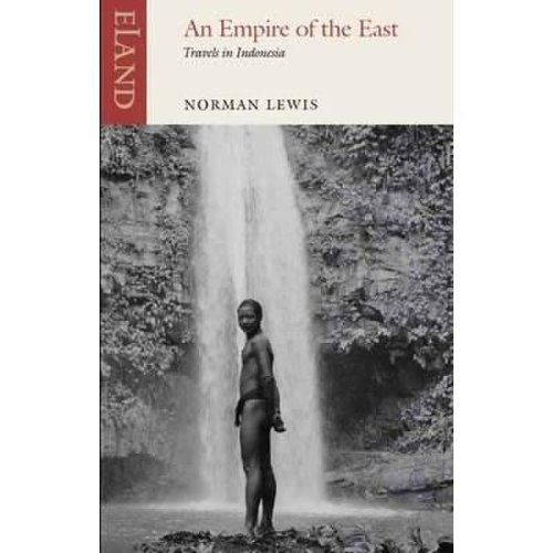 Empire of the East : Travels in Indonesia