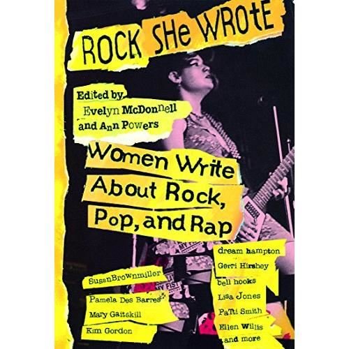 Rock She Wrote : Women Write About Rock, Pop and Rap